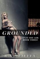 Up In The Air #3 - Grounded - R.K. Lilley