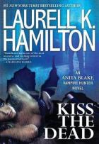 Anita Blake, Vampire Hunter #21 - Kiss the Dead - Laurell K. Hamilton