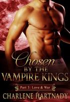 Chosen by the Vampire Kings #3 - Love & War - Charlene Hartnady